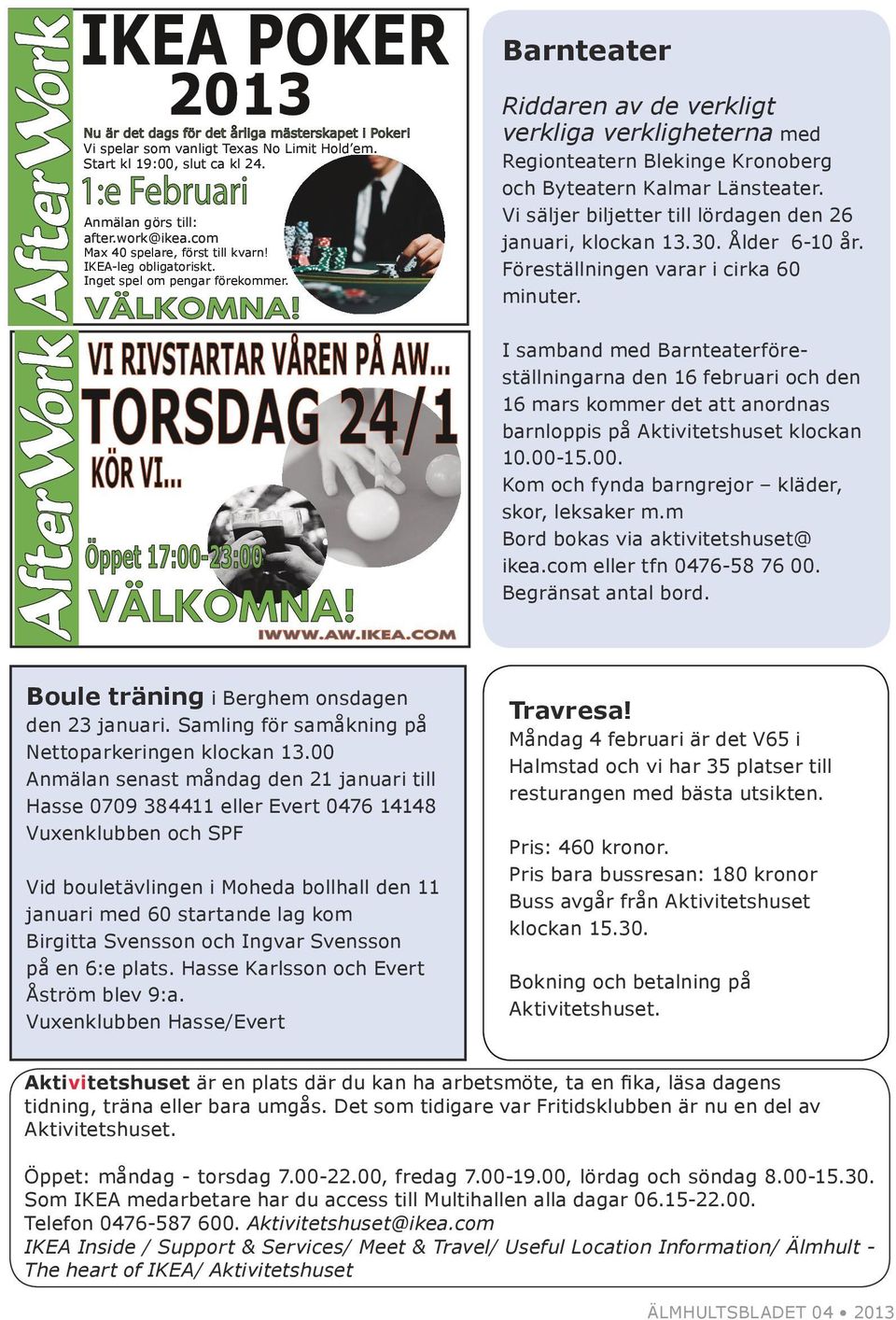 Riddaren av de verkligt verkliga verkligheterna med Regionteatern Blekinge Kronoberg och Byteatern Kalmar Länsteater. Vi säljer biljetter till lördagen den 26 januari, klockan 13.30. Ålder 6-10 år.