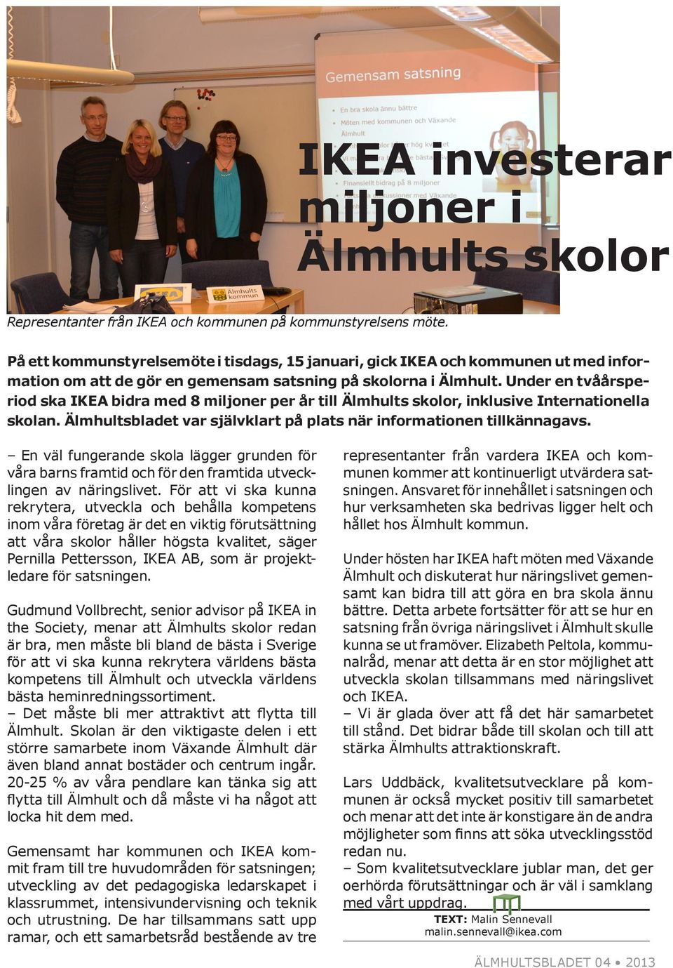 Under en tvåårsperiod ska IKEA bidra med 8 miljoner per år till Älmhults skolor, inklusive Internationella skolan. Älmhultsbladet var självklart på plats när informationen tillkännagavs.