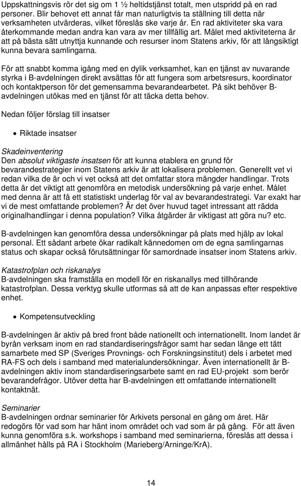 En rad aktiviteter ska vara återkommande medan andra kan vara av mer tillfällig art.