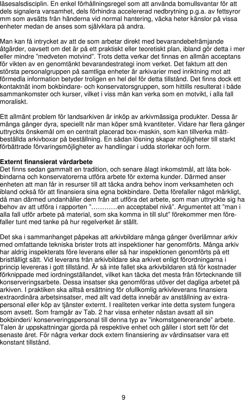 Trots detta verkar det finnas en allmän acceptans för vikten av en genomtänkt bevarandestrategi inom verket.