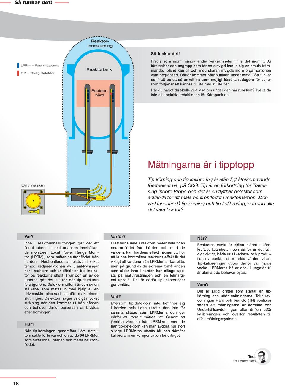 att på ett så enkelt vis som möjligt försöka redogöra för saker som förtjänar att kännas till lite mer av lite fler. Har du något du skulle vilja läsa om under den här rubriken?