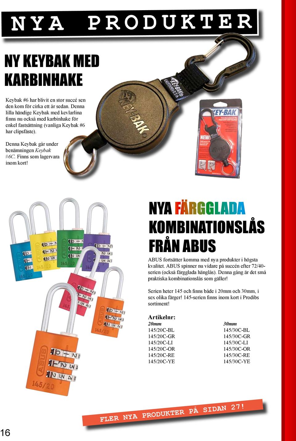 Finns som lagervara inom kort! NYA FÄRGGLADA KOMBINATIONSLÅS FRÅN ABUS ABUS fortsätter komma med nya produkter i högsta kvalitet.