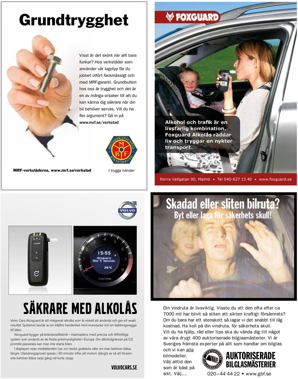 se/verkstad Alkohol och trafik är en livsfarlig kombination. Foxguard Alkolås räddar liv och tryggar en nykter transport. MRF-verkstäderna, www.mrf.