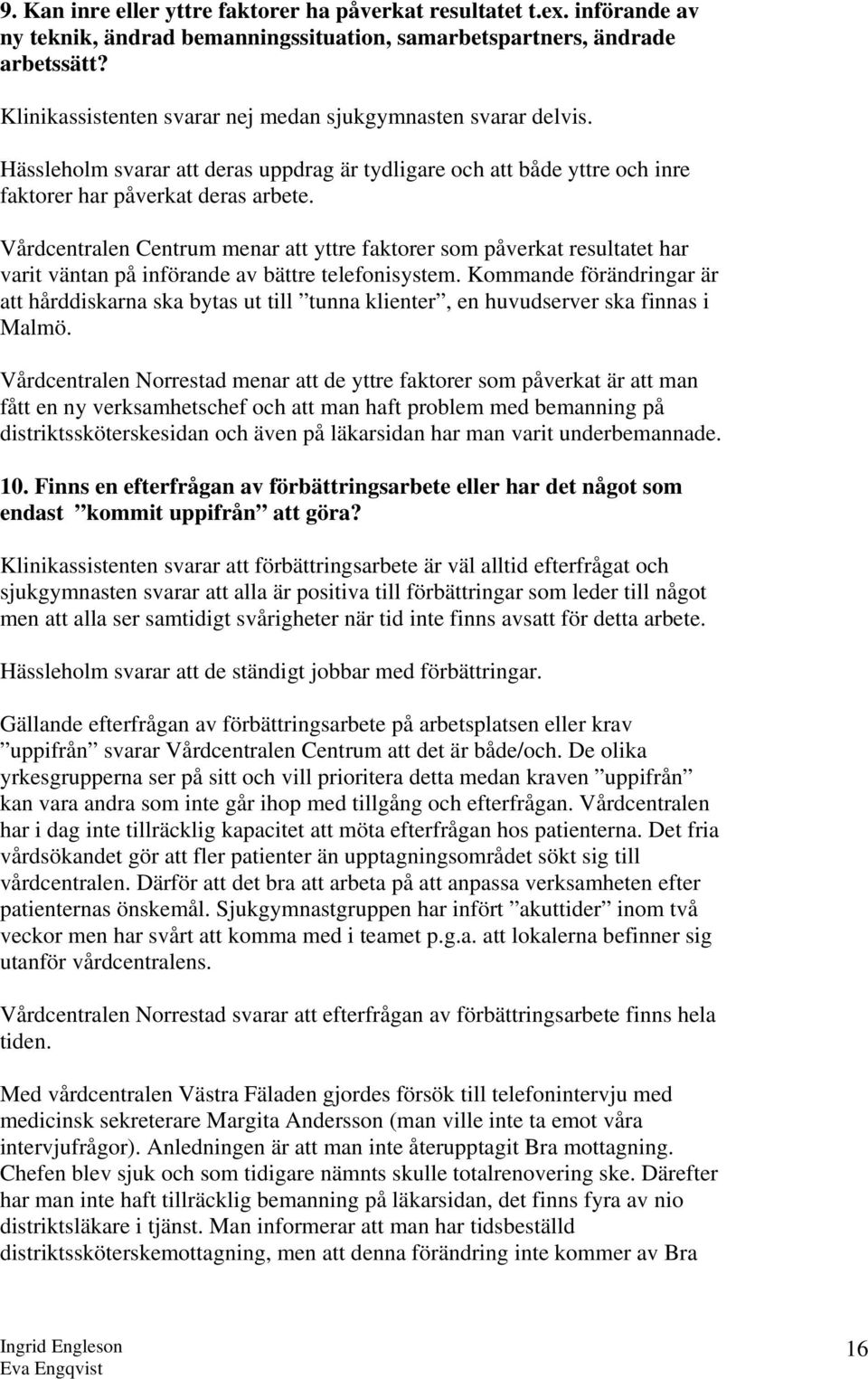 Vårdcentralen Centrum menar att yttre faktorer som påverkat resultatet har varit väntan på införande av bättre telefonisystem.