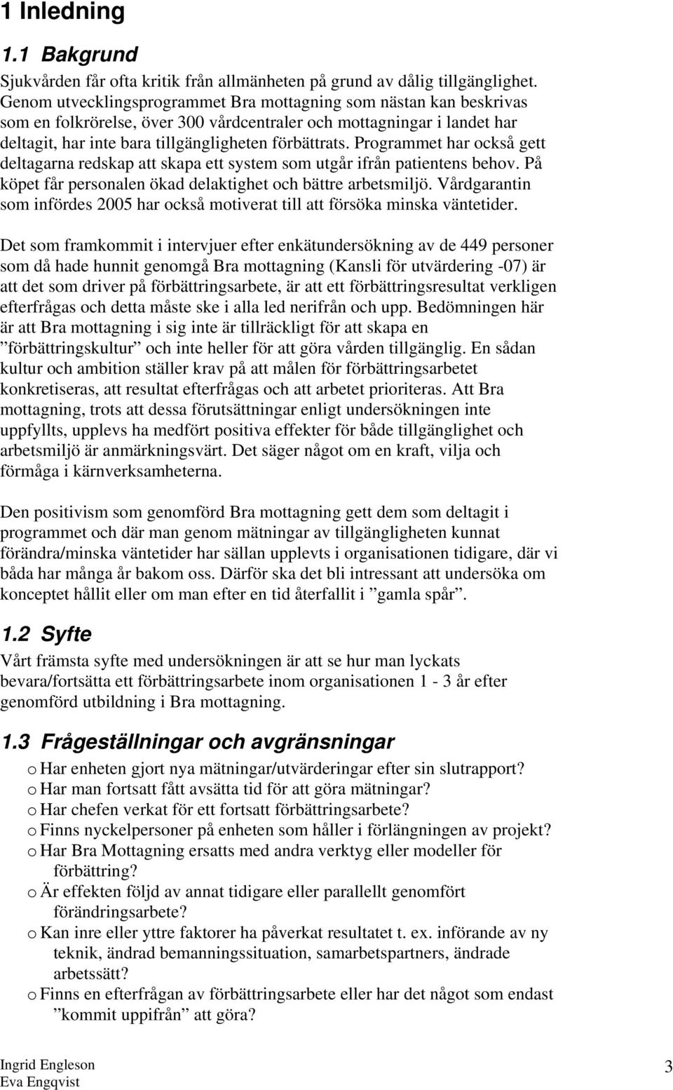 Programmet har också gett deltagarna redskap att skapa ett system som utgår ifrån patientens behov. På köpet får personalen ökad delaktighet och bättre arbetsmiljö.