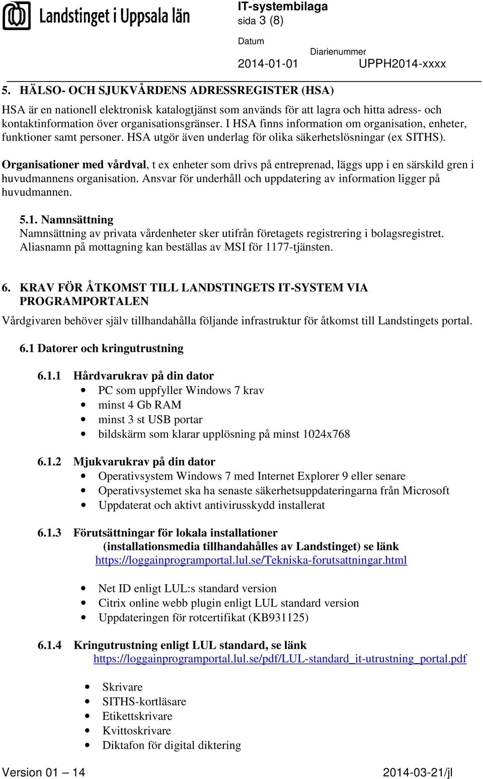 Organisationer med vårdval, t ex enheter som drivs på entreprenad, läggs upp i en särskild gren i huvudmannens organisation. Ansvar för underhåll och uppdatering av information ligger på huvudmannen.