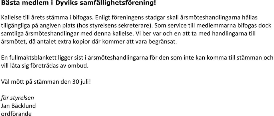 Som service till medlemmarna bifogas dock samtliga årsmöteshandlingar med denna kallelse.