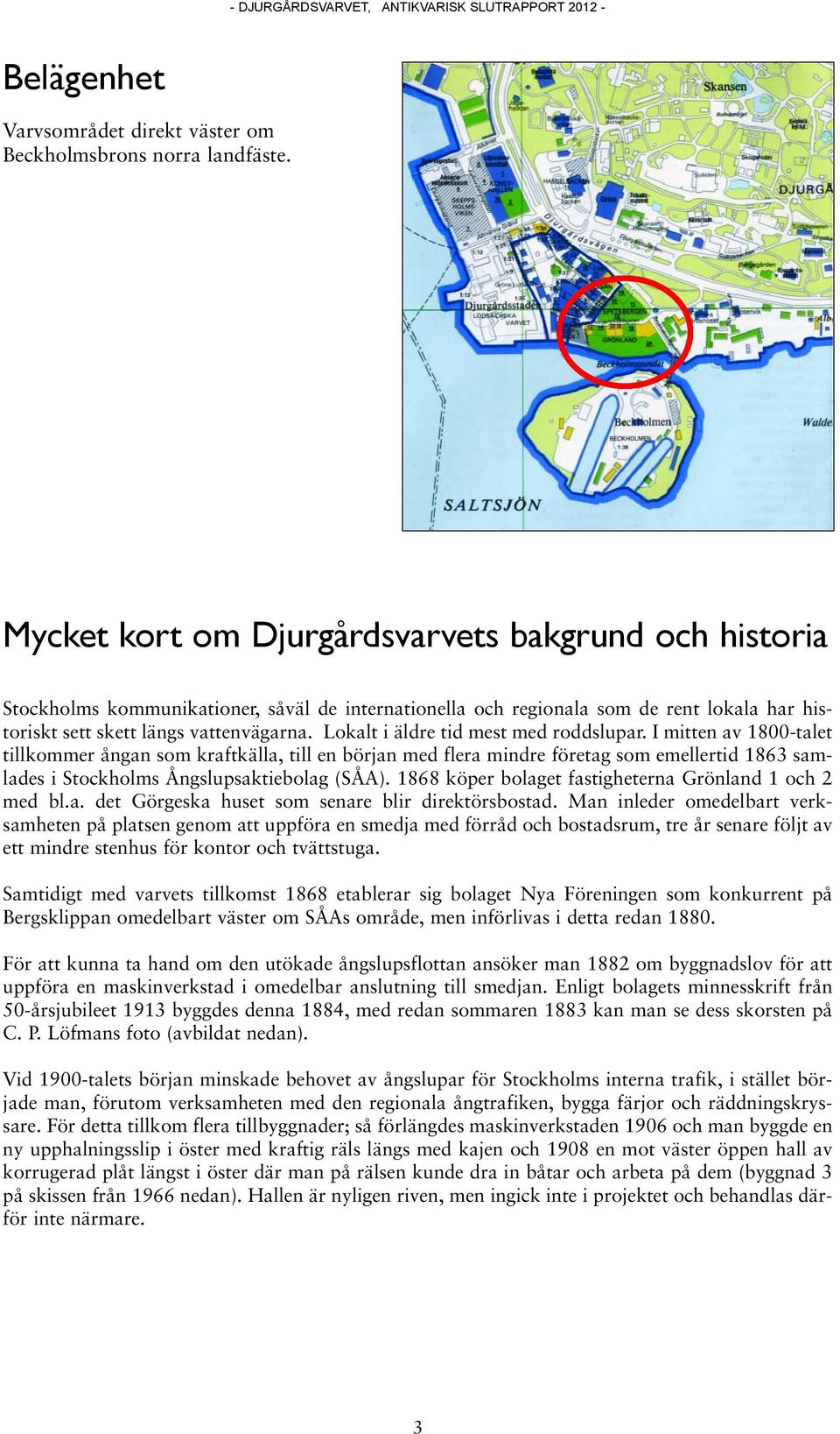 Lokalt i äldre tid mest med roddslupar.