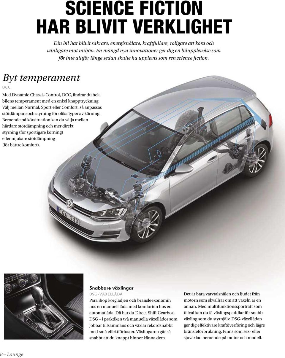 Byt temperament DCC Med Dynamic Chassis Control, DCC, ändrar du hela bilens temperament med en enkel knapptryckning.