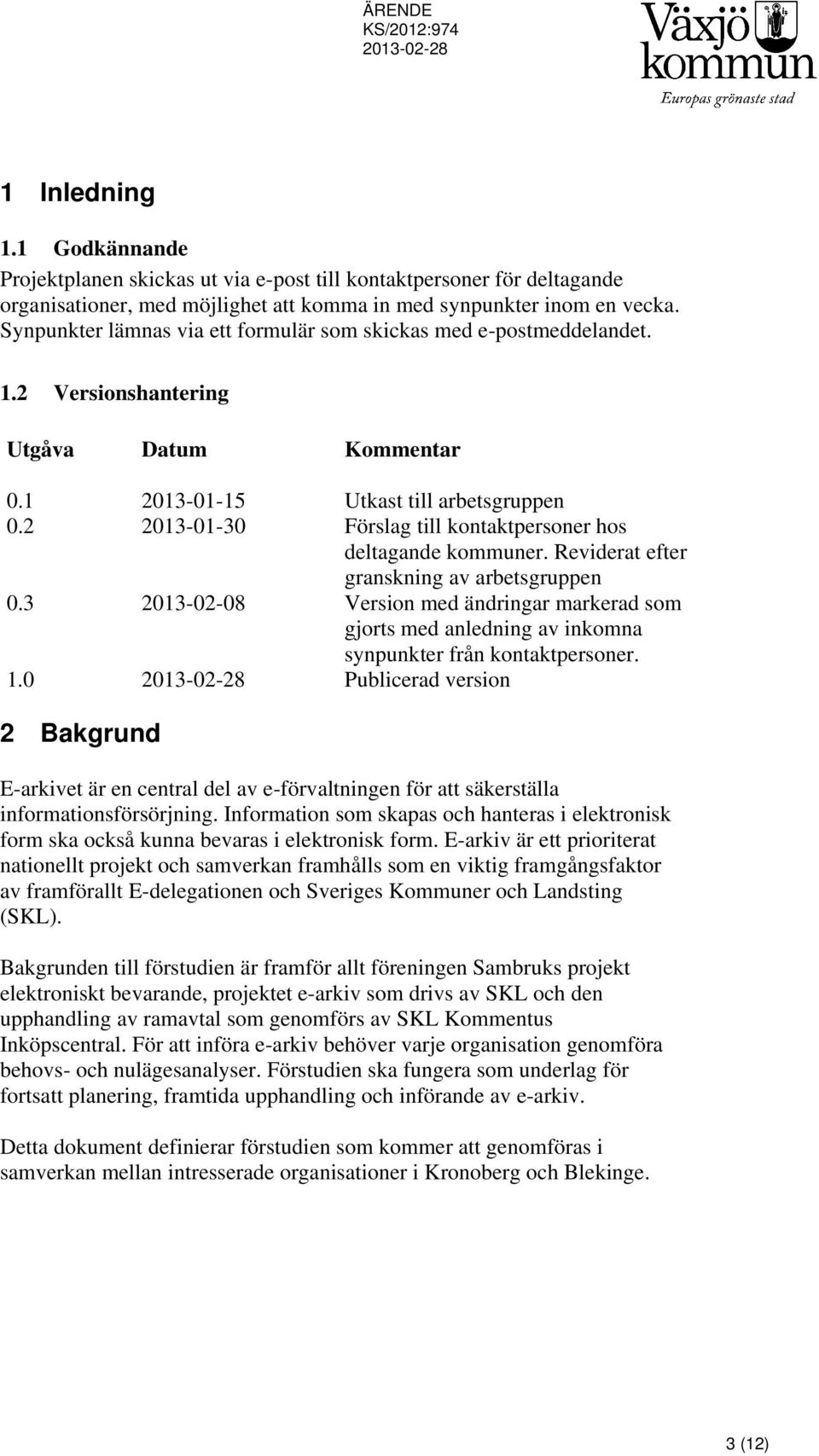 2 2013-01-30 Förslag till kontaktpersoner hos deltagande kommuner. Reviderat efter granskning av arbetsgruppen 0.