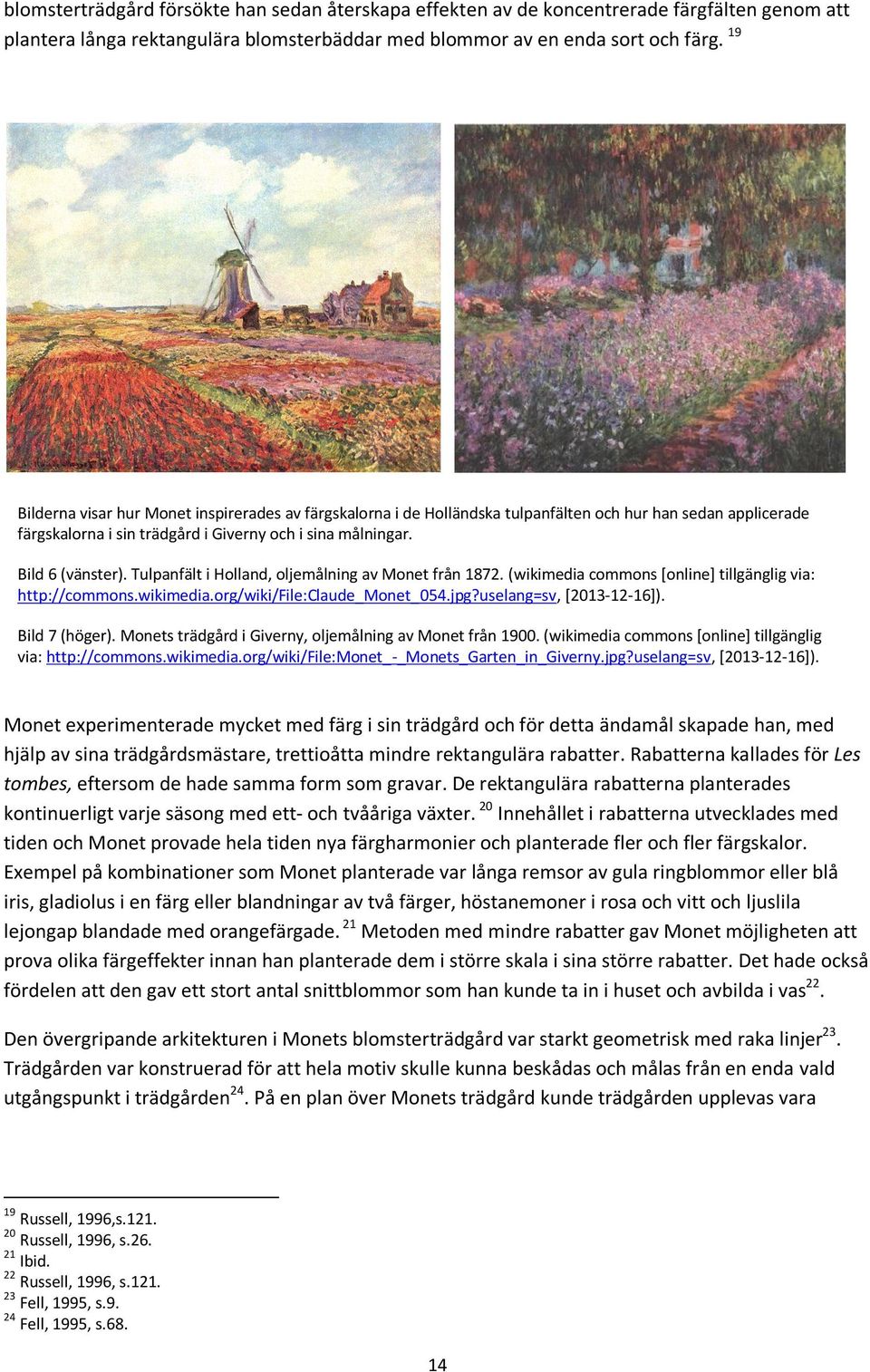 Tulpanfält i Holland, oljemålning av Monet från 1872. (wikimedia commons [online] tillgänglig via: http://commons.wikimedia.org/wiki/file:claude_monet_054.jpg?uselang=sv, [2013-12-16]).