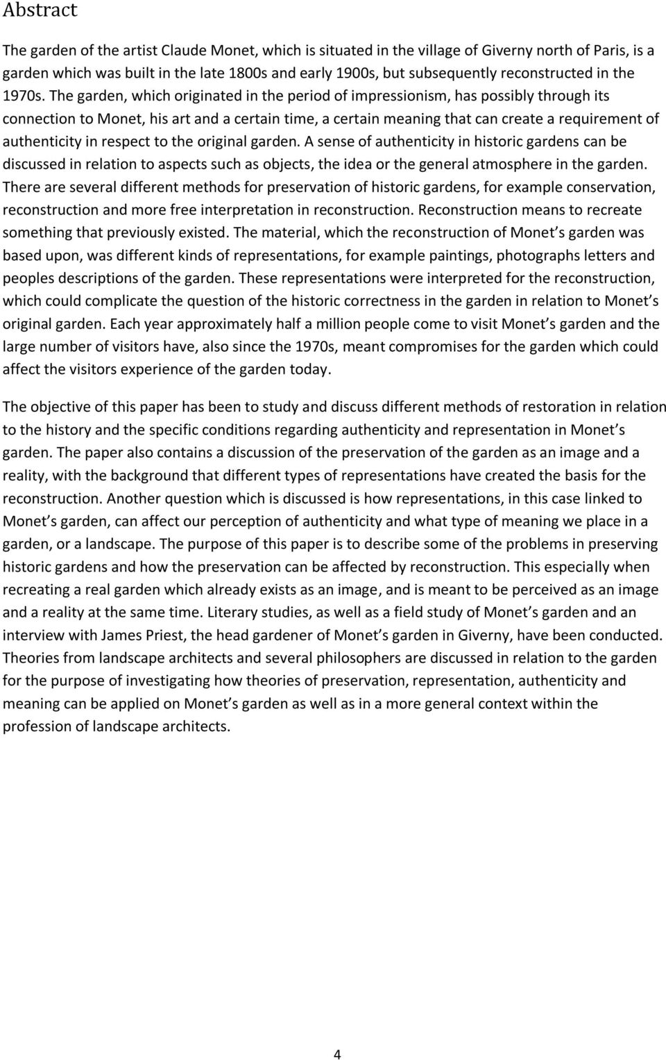 The garden, which originated in the period of impressionism, has possibly through its connection to Monet, his art and a certain time, a certain meaning that can create a requirement of authenticity