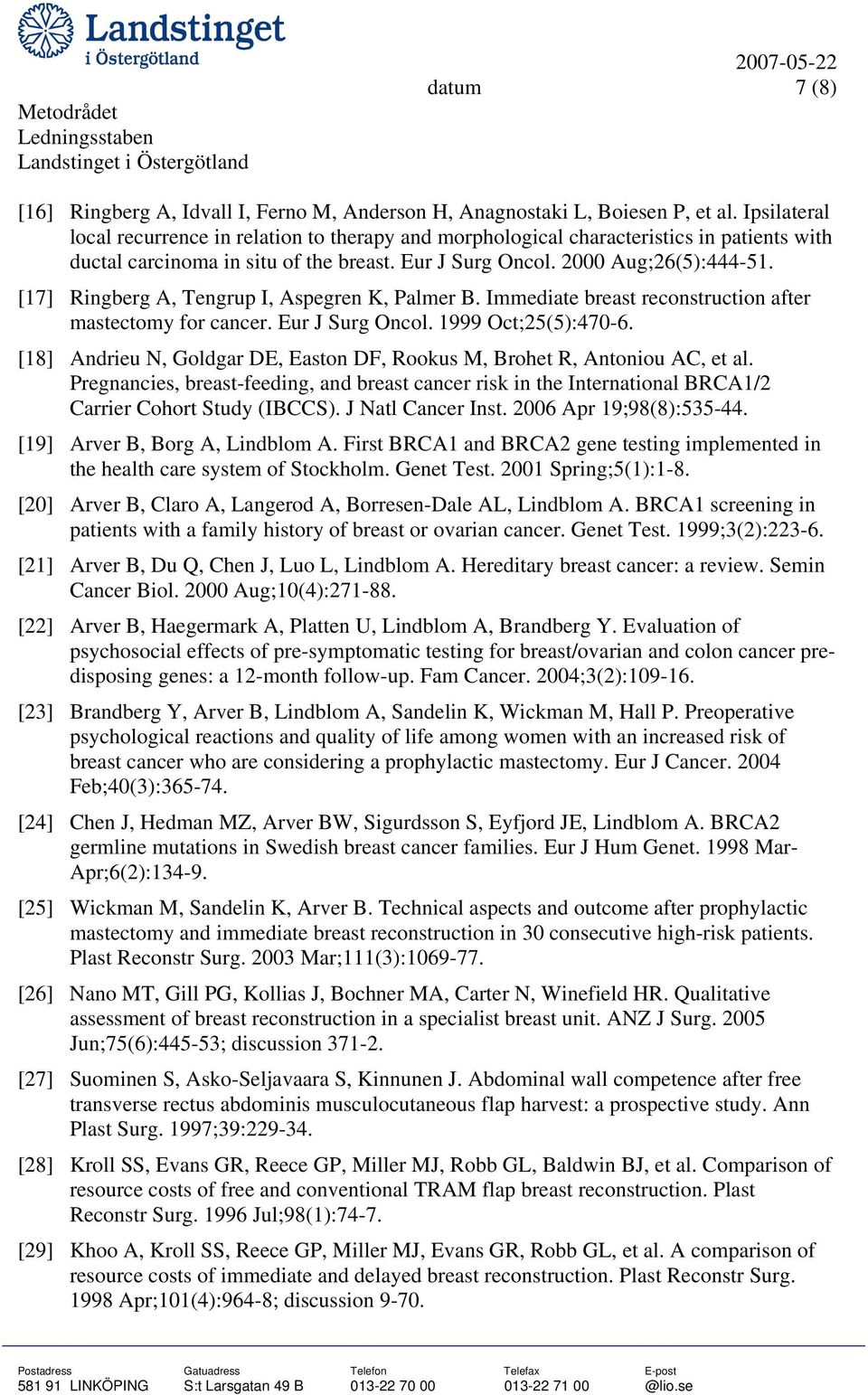 [17] Ringberg A, Tengrup I, Aspegren K, Palmer B. Immediate breast reconstruction after mastectomy for cancer. Eur J Surg Oncol. 1999 Oct;25(5):470-6.