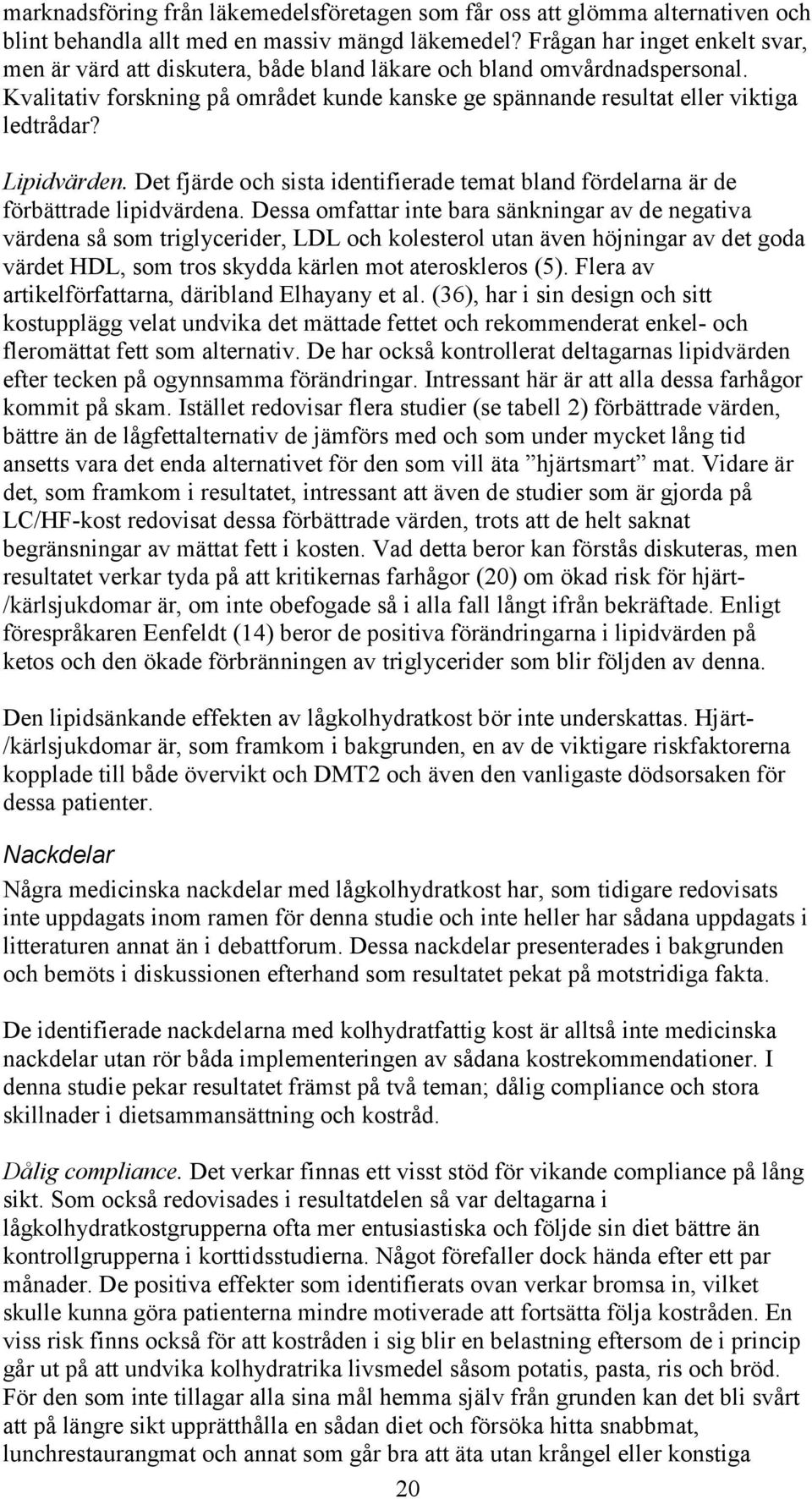 Lipidvärden. Det fjärde och sista identifierade temat bland fördelarna är de förbättrade lipidvärdena.