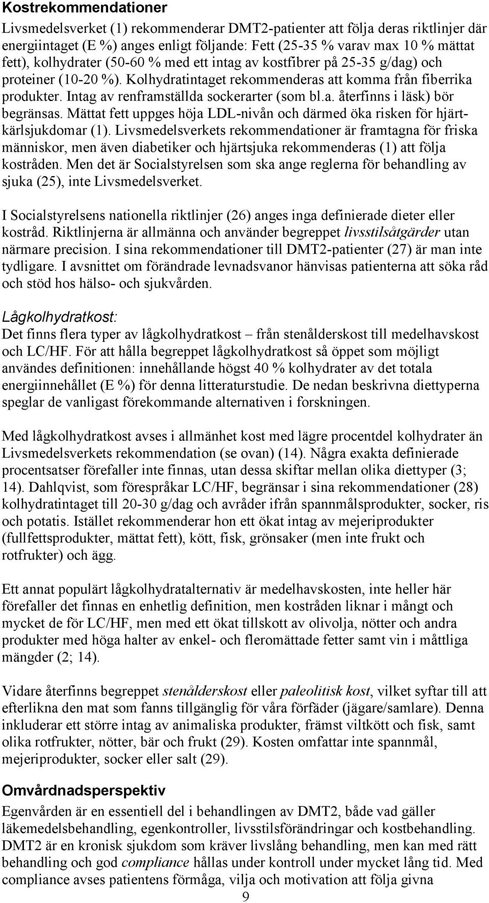 Mättat fett uppges höja LDL-nivån och därmed öka risken för hjärtkärlsjukdomar (1).