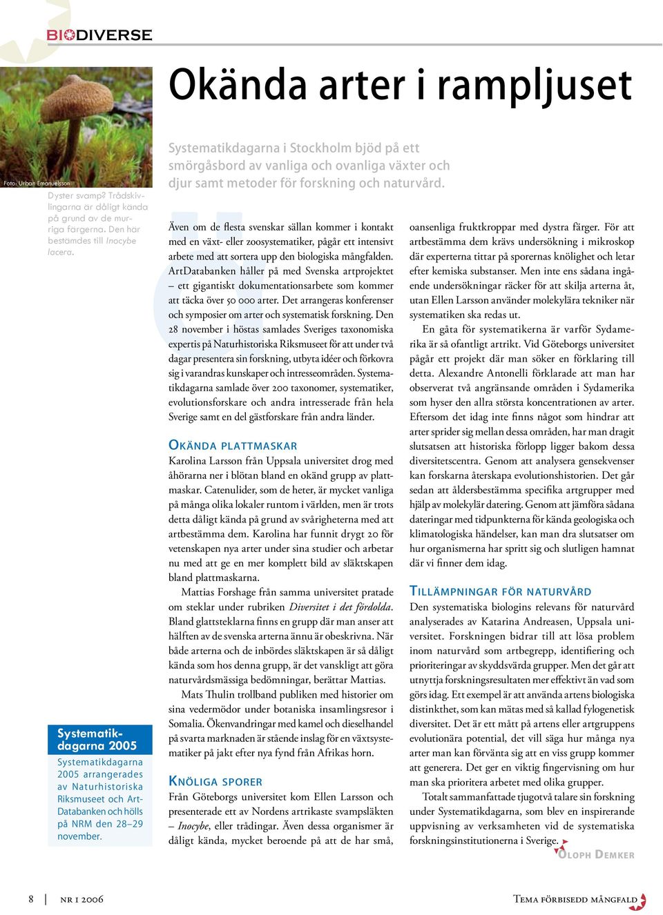 Systematikdagarna i Stockholm bjöd på ett smörgåsbord av vanliga och ovanliga växter och djur samt metoder för forskning och naturvård.