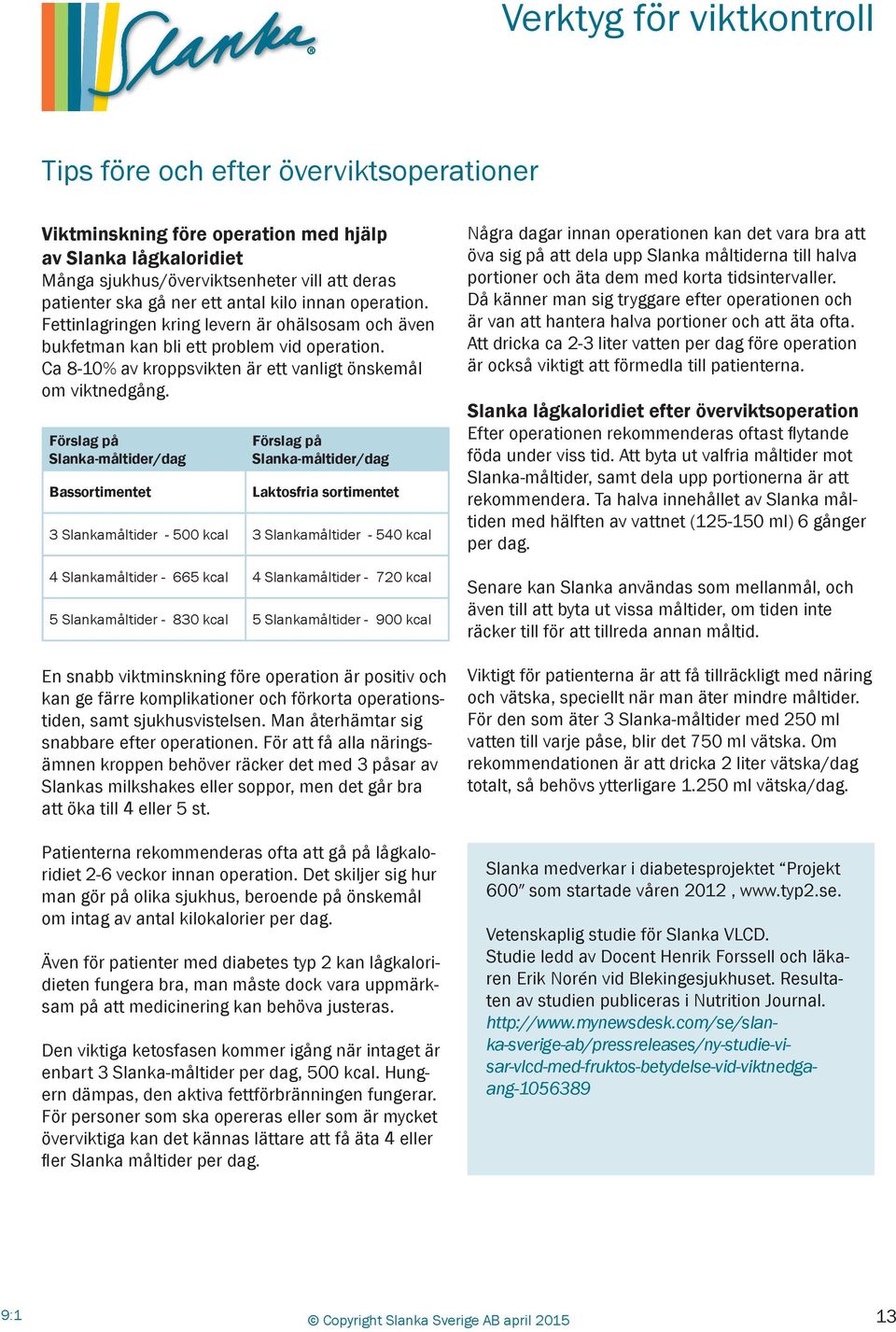 Förslag på Slanka-måltider/dag Bassortimentet Förslag på Slanka-måltider/dag Laktosfria sortimentet 3 Slankamåltider - 500 kcal 3 Slankamåltider - 540 kcal 4 Slankamåltider - 665 kcal 4