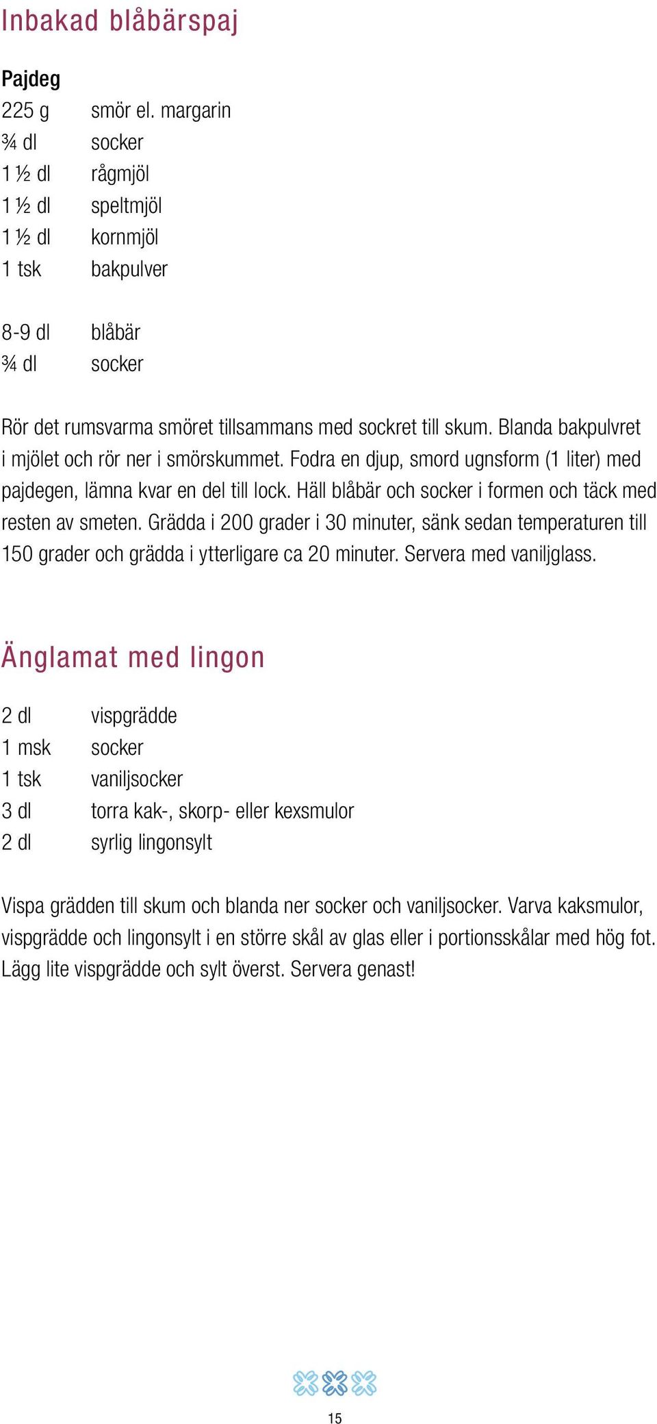 Blanda bakpulvret i mjölet och rör ner i smörskummet. Fodra en djup, smord ugnsform (1 liter) med pajdegen, lämna kvar en del till lock. Häll blåbär och socker i formen och täck med resten av smeten.