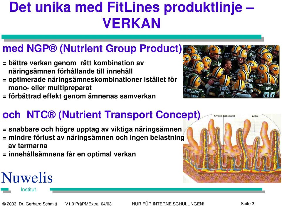 samverkan och NTC (Nutrient Transport Concept) = snabbare och högre upptag av viktiga näringsämnen = mindre förlust av näringsämnen och