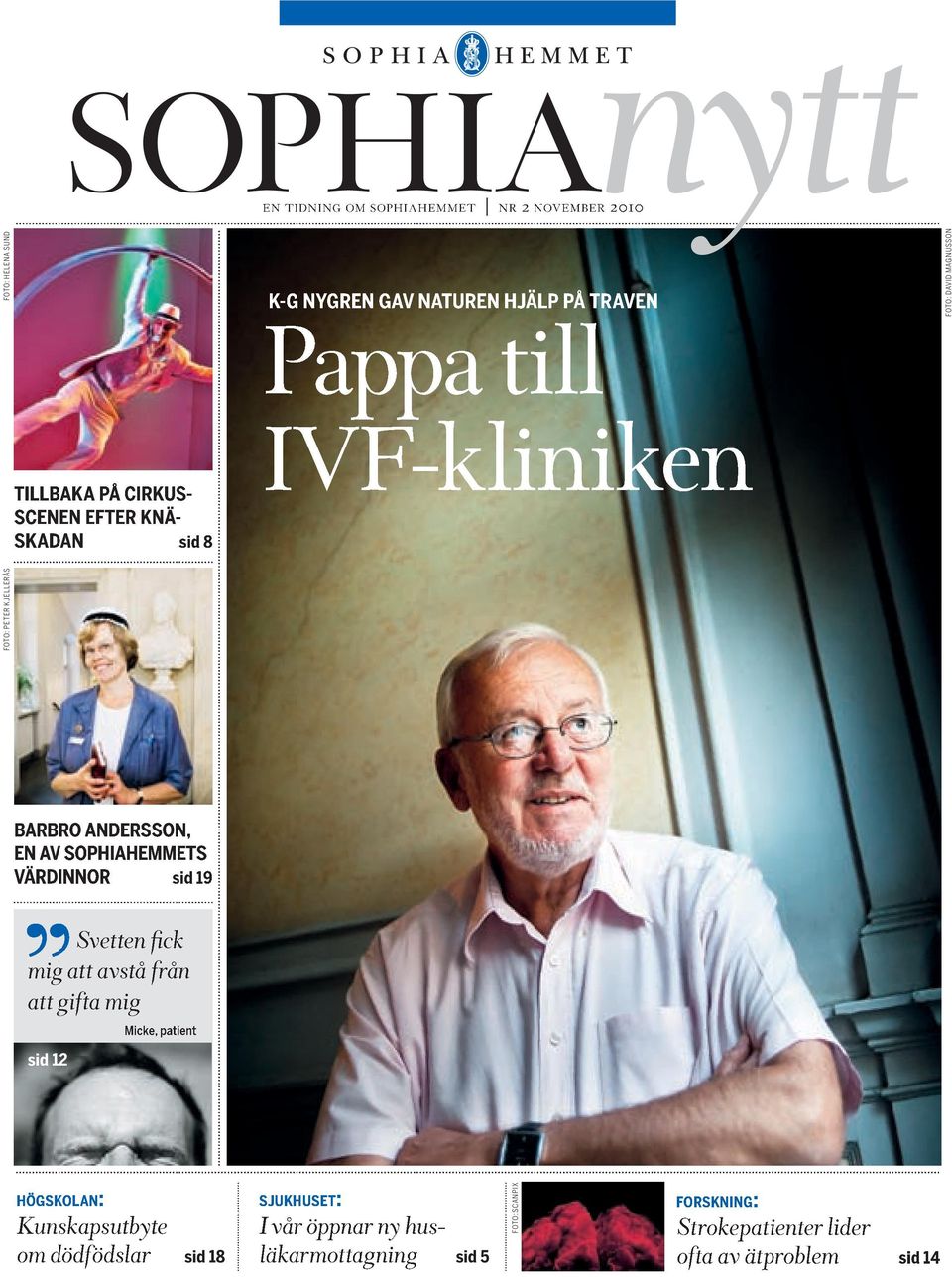 sophiahemmets värdinnor sid 19 Svetten fick mig att avstå från att gifta mig sid 12 Micke, patient H Ö G S K O L A N: Kunskapsutbyte om