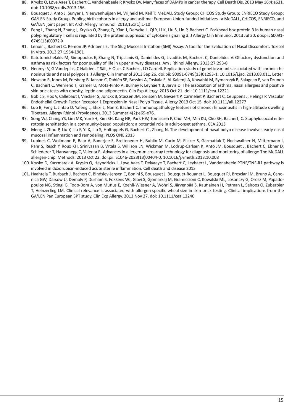 Pooling birth cohorts in allergy and asthma: European Union-funded initiatives - a MeDALL, CHICOS, ENRIECO, and GA²LEN joint paper. Int Arch Allergy Immunol. 2013;161(1):1-10 90.