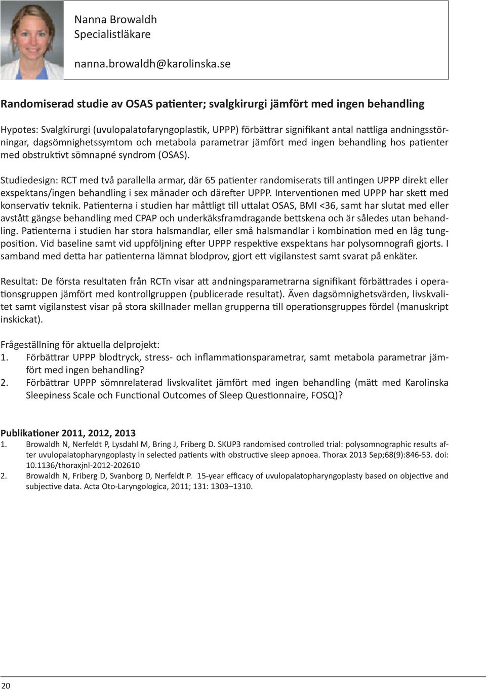 dagsömnighetssymtom och metabola parametrar jämfört med ingen behandling hos patienter med obstruktivt sömnapné syndrom (OSAS).