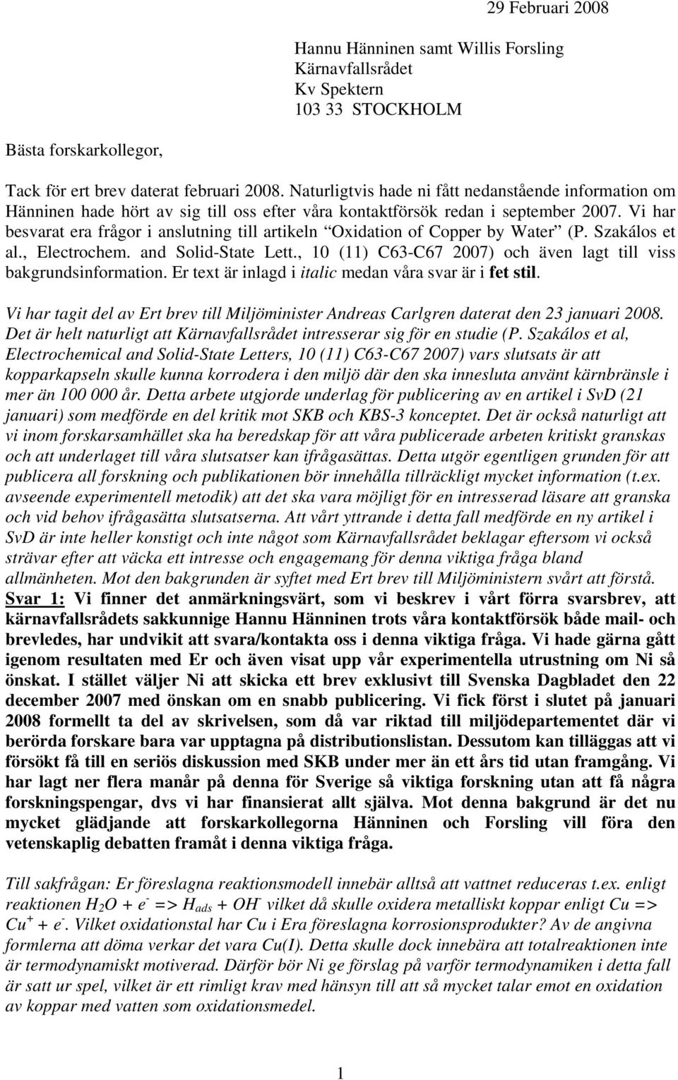 Vi har besvarat era frågor i anslutning till artikeln Oxidation of Copper by Water (P. Szakálos et al., Electrochem. and Solid-State Lett.