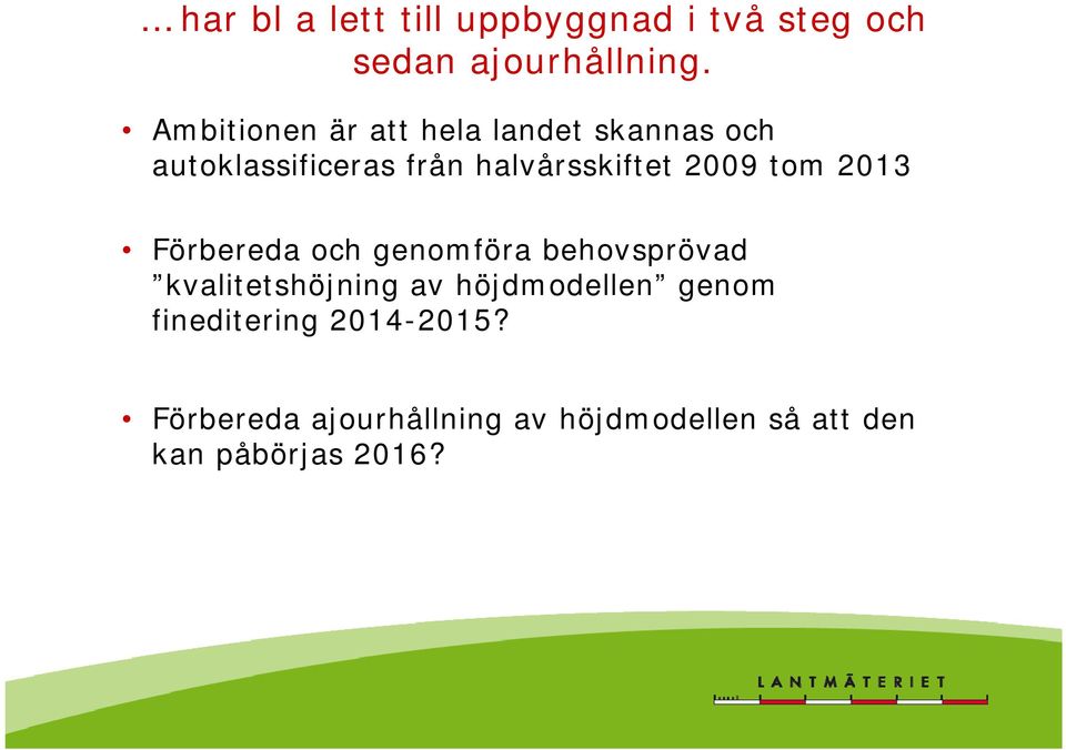 2009 tom 2013 Förbereda och genomföra behovsprövad kvalitetshöjning av