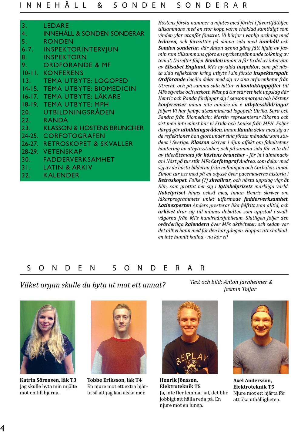 RETROSKOPET & SKVALLER 28-29. VETENSKAP 30. FADDERVERKSAMHET 31. LATIN & ARKIV 32.