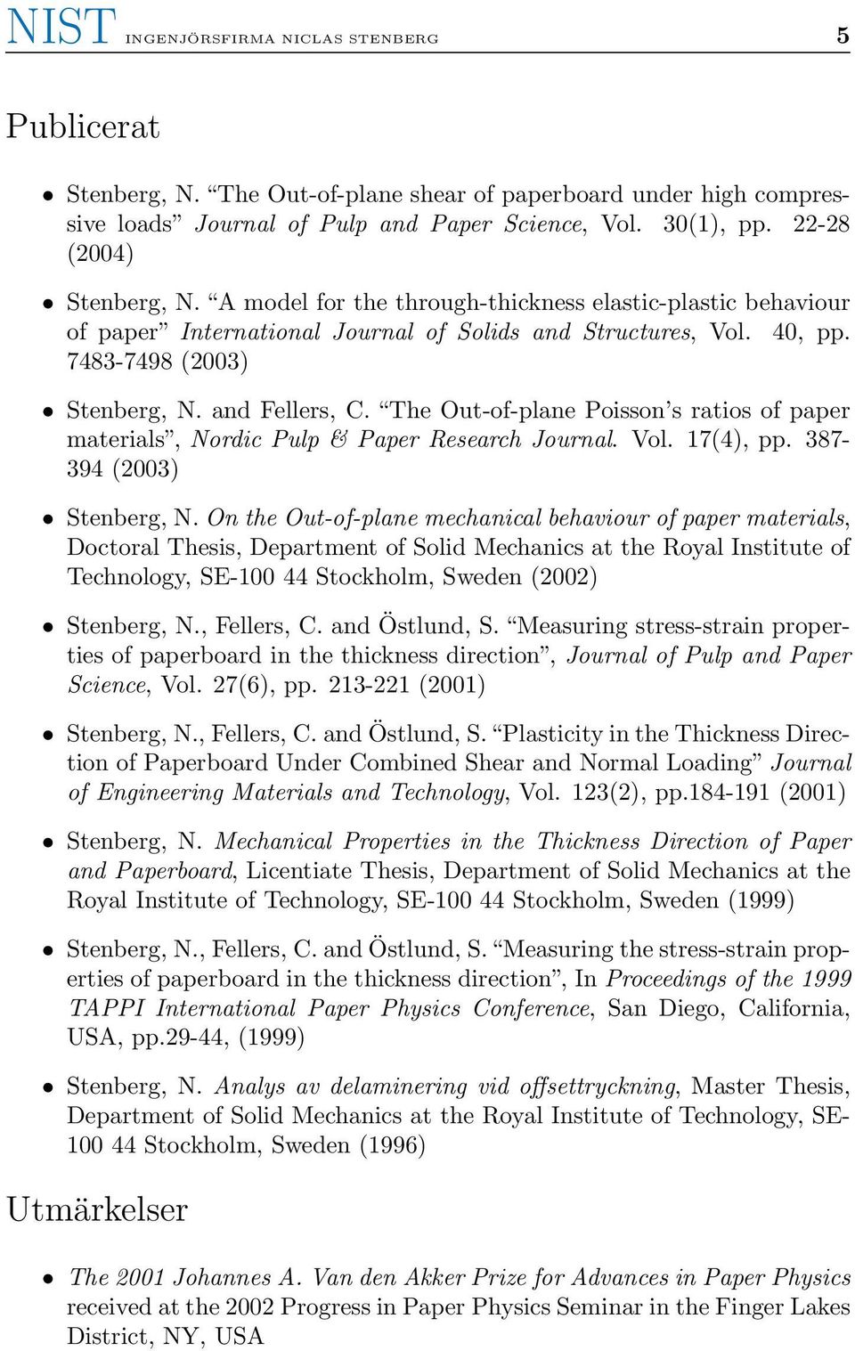 and Fellers, C. The Out-of-plane Poisson s ratios of paper materials, Nordic Pulp & Paper Research Journal. Vol. 17(4), pp. 387-394 (2003) Stenberg, N.