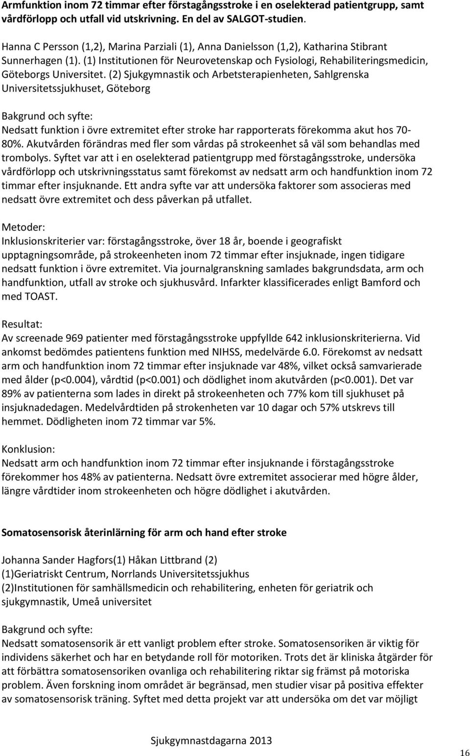 (1) Institutionen för Neurovetenskap och Fysiologi, Rehabiliteringsmedicin, Göteborgs Universitet.