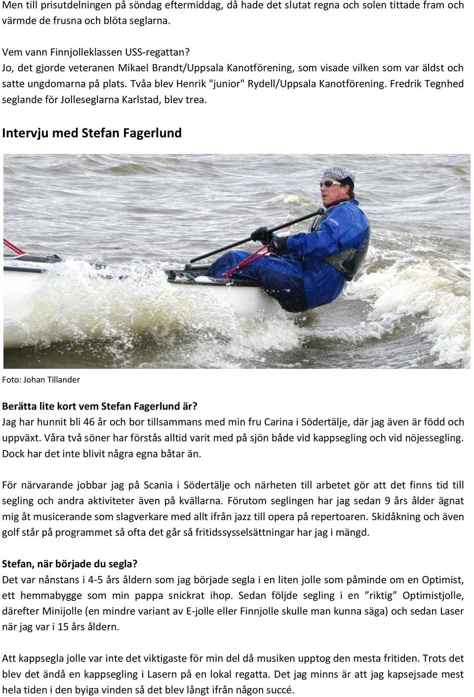 Fredrik Tegnhed seglande för Jolleseglarna Karlstad, blev trea. Intervju med Stefan Fagerlund Foto: Johan Tillander Berätta lite kort vem Stefan Fagerlund är?