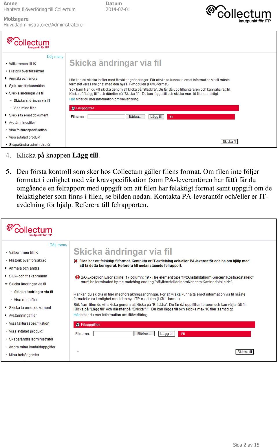 omgående en felrapport med uppgift om att filen har felaktigt format samt uppgift om de felaktigheter som