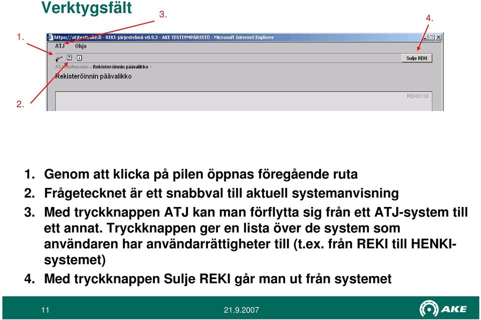 Med tryckknappen ATJ kan man förflytta sig från ett ATJ-system till ett annat.