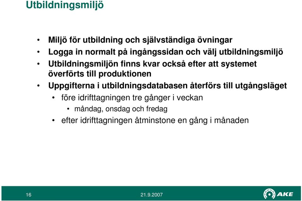 överförts till produktionen Uppgifterna i utbildningsdatabasen återförs till utgångsläget före