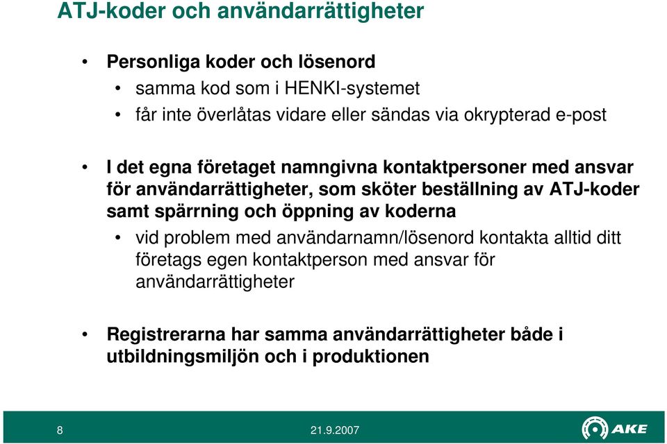 beställning av ATJ-koder samt spärrning och öppning av koderna vid problem med användarnamn/lösenord kontakta alltid ditt företags