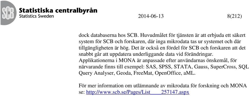 Det är också en fördel för SCB och forskaren att det snabbt går att uppdatera underliggande data vid förändringar.