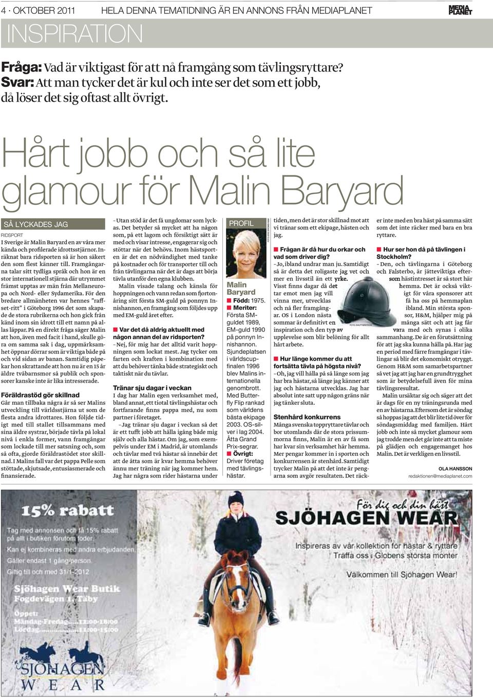 Hårt jobb och så lite glamour för Malin Baryard SÅ LYCKADES JAG RIDSPORT I Sverige är Malin Baryard en av våra mer kända och profilerade idrottsstjärnor.