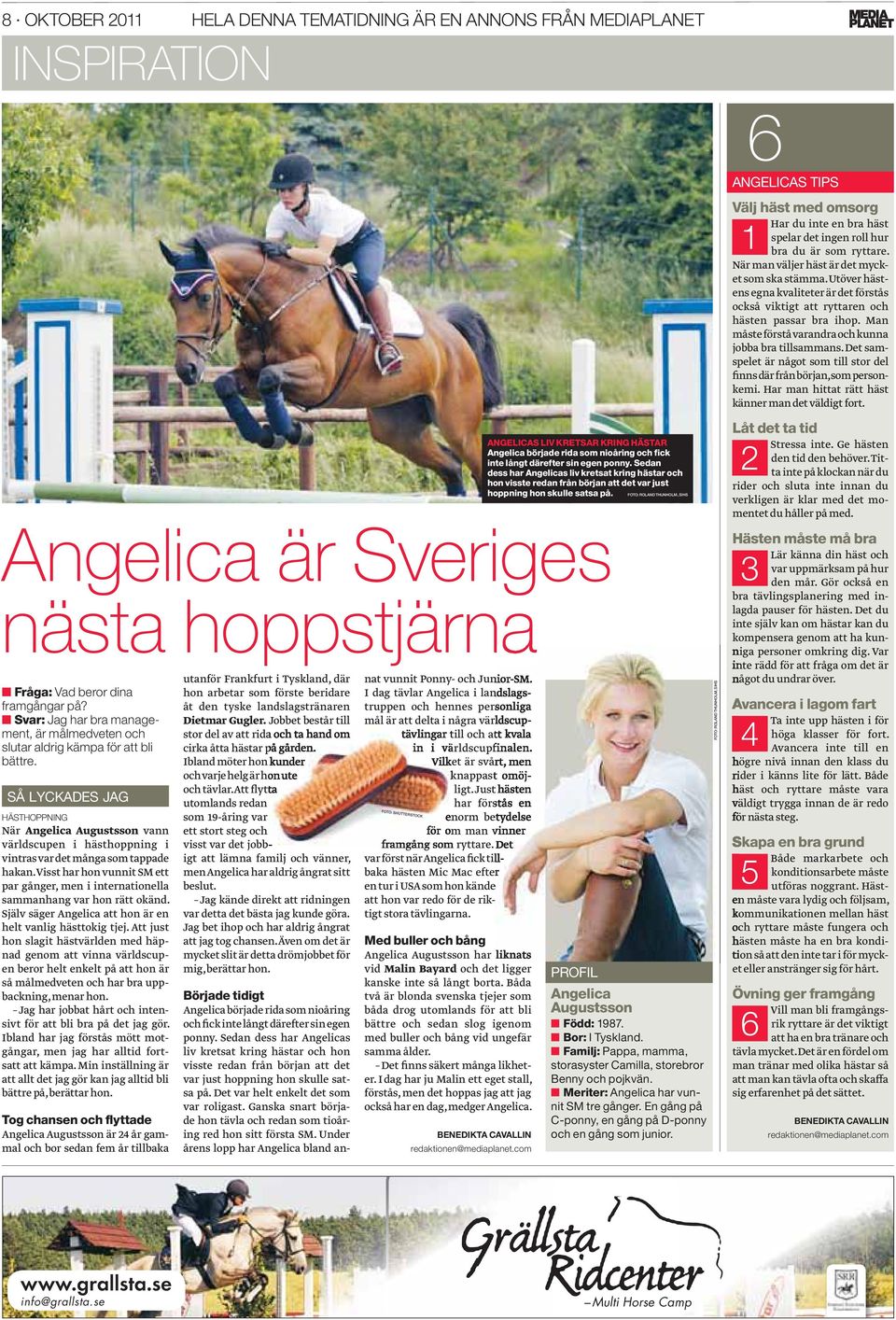 FOTO: ROLAND THUNHOLM, SIHS Angelica är Sveriges nästa hoppstjärna Fråga: Vad beror dina framgångar på? Svar: Jag har bra management, är målmedveten och slutar aldrig kämpa för att bli bättre.