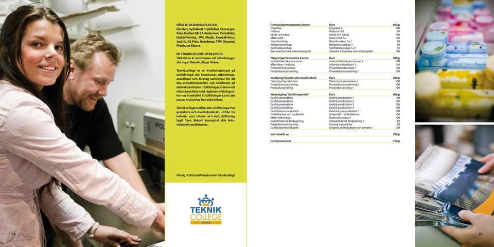 Teknikcollege är en kvalitetsstämpel på utbildningar där kommuner, utbildningsanordnare och företag samverkar för att öka attraktionskraften och kvaliteten på tekniskt inriktade utbildningar.