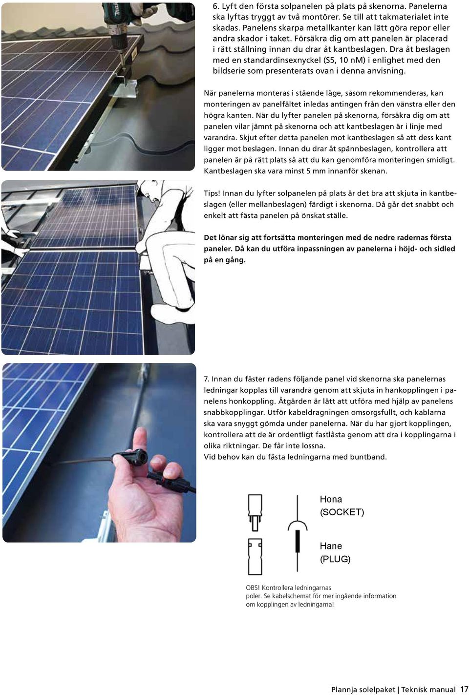 Dra åt beslagen med en standardinsexnyckel (S5, 10 nm) i enlighet med den bildserie som presenterats ovan i denna anvisning.