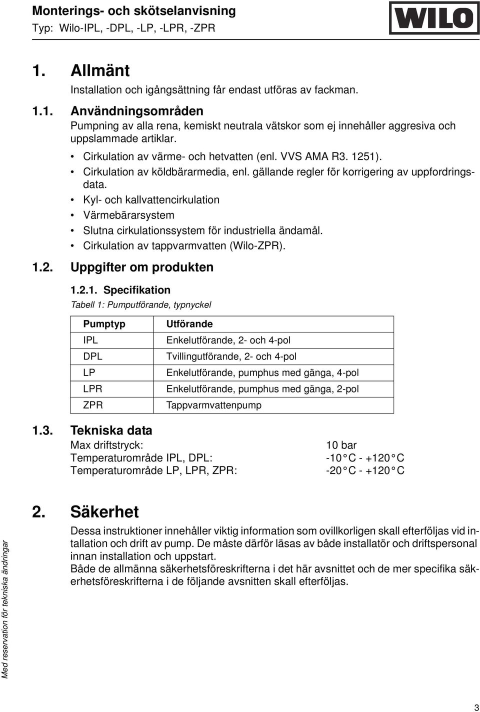 Kyl- och kallvattencirkulation Värmebärarsystem Slutna cirkulationssystem för industriella ändamål. Cirkulation av tappvarmvatten (Wilo-ZPR). 1.