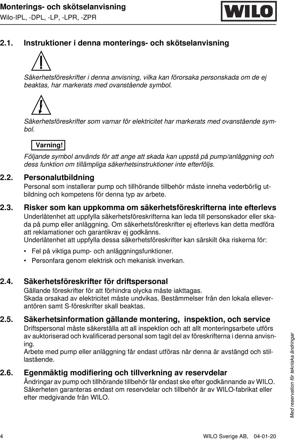 Säkerhetsföreskrifter som varnar för elektricitet har markerats med ovanstående symbol. Varning!