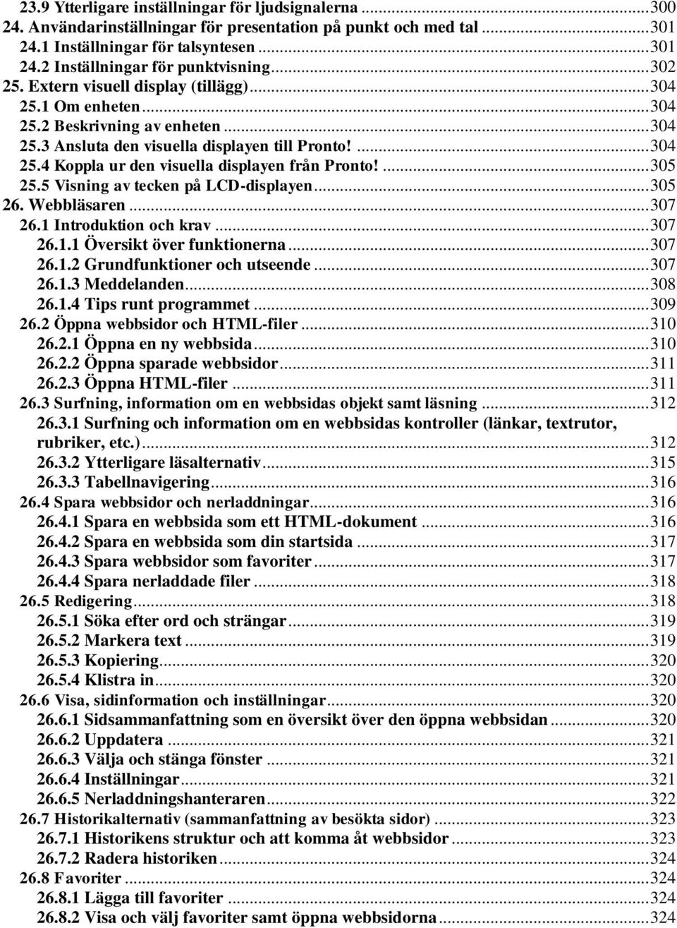 ... 305 25.5 Visning av tecken på LCD-displayen... 305 26. Webbläsaren... 307 26.1 Introduktion och krav... 307 26.1.1 Översikt över funktionerna... 307 26.1.2 Grundfunktioner och utseende... 307 26.1.3 Meddelanden.