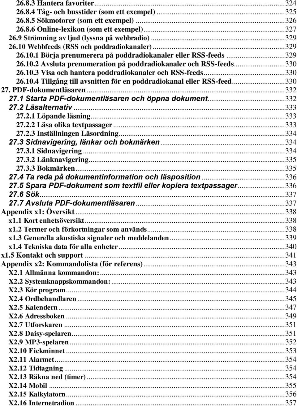 .. 330 26.10.3 Visa och hantera poddradiokanaler och RSS-feeds... 330 26.10.4 Tillgång till avsnitten för en poddradiokanal eller RSS-feed... 330 27. PDF-dokumentläsaren... 332 27.