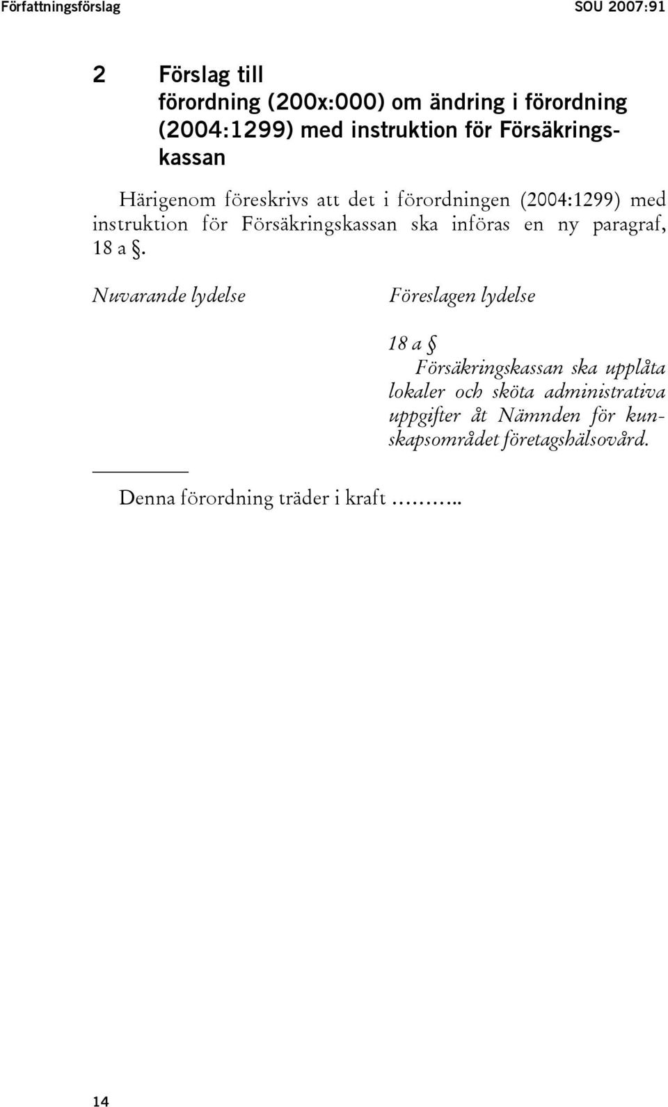 Försäkringskassan ska införas en ny paragraf, 18 a.