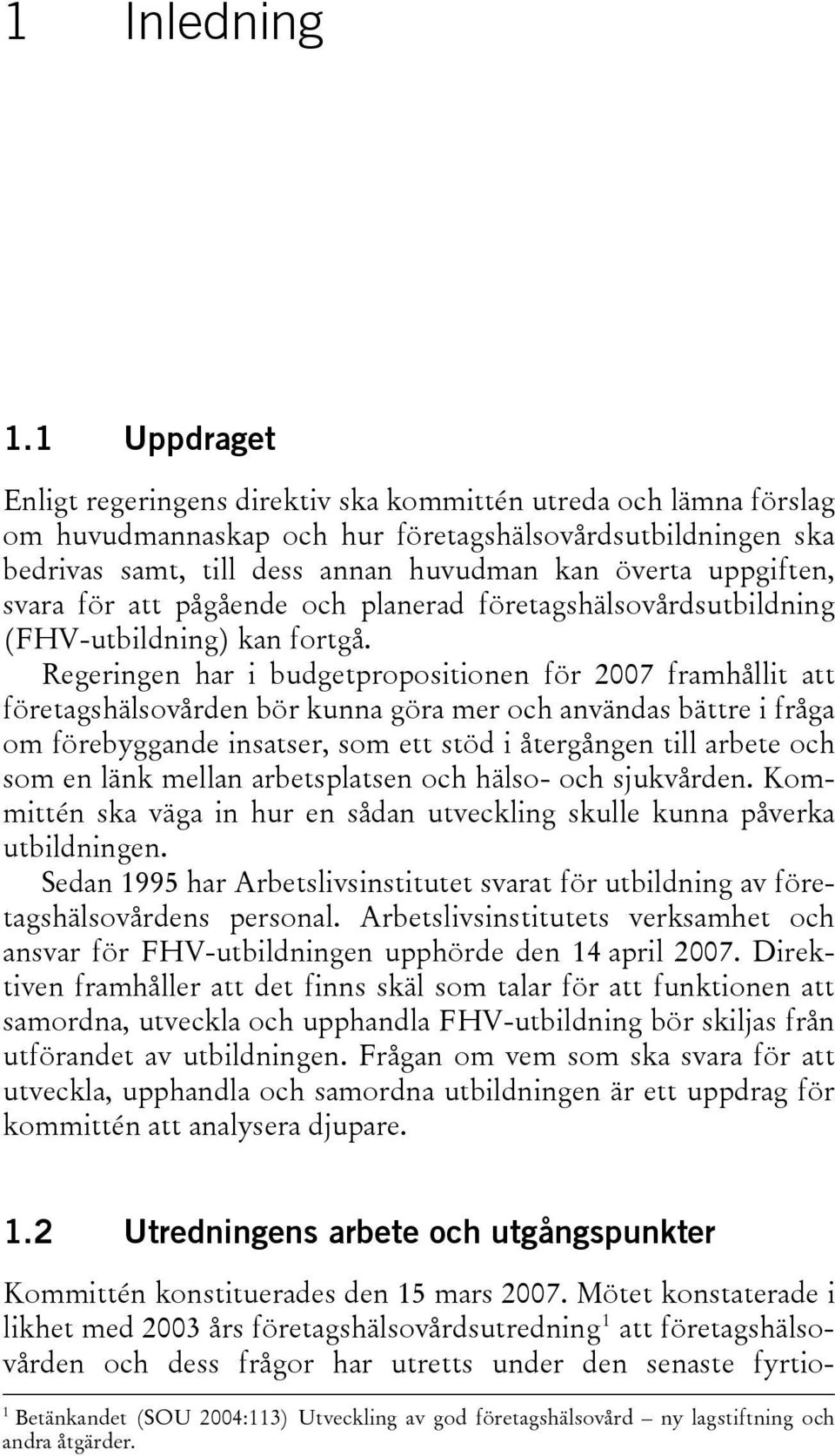 uppgiften, svara för att pågående och planerad företagshälsovårdsutbildning (FHV-utbildning) kan fortgå.