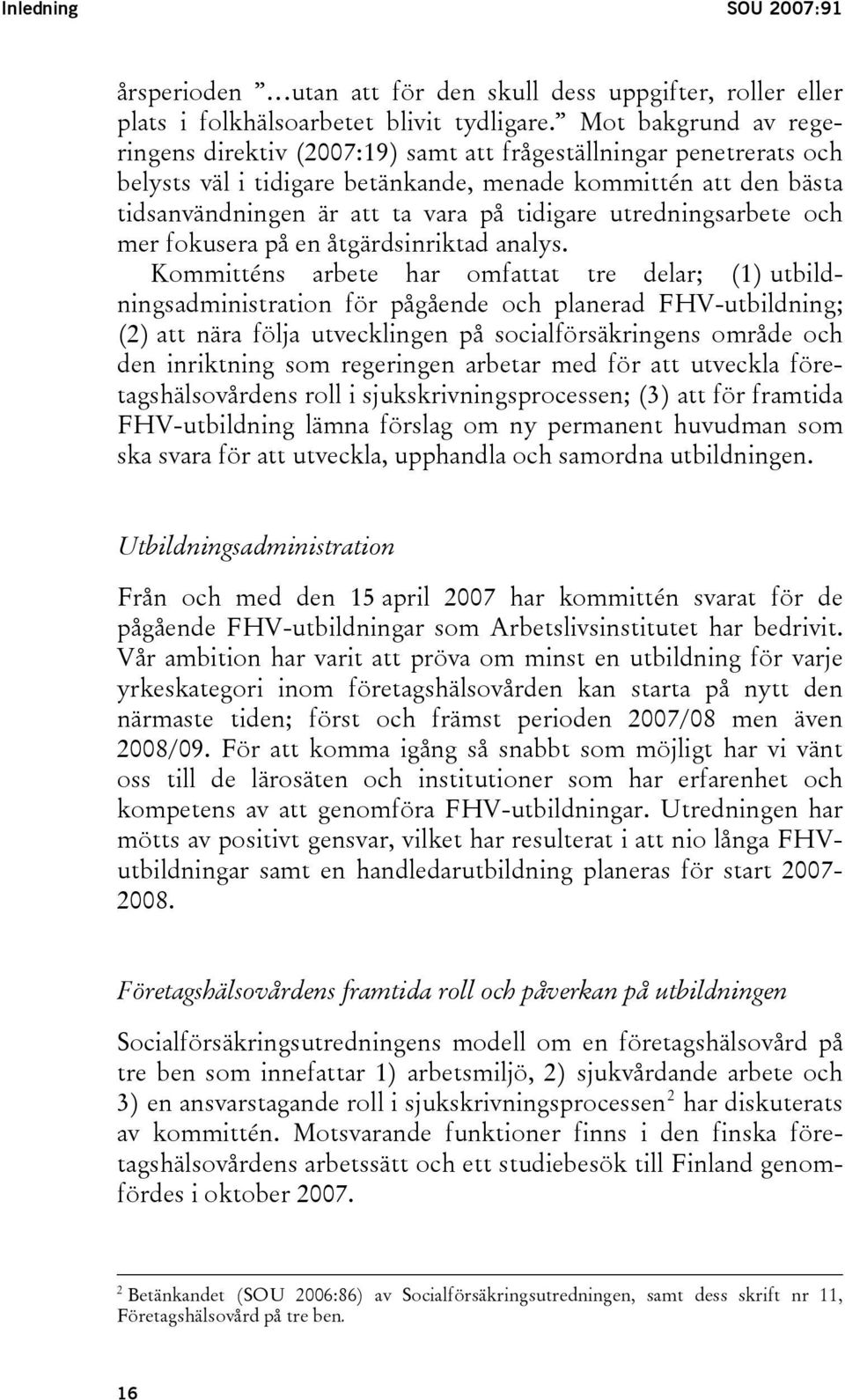 utredningsarbete och mer fokusera på en åtgärdsinriktad analys.