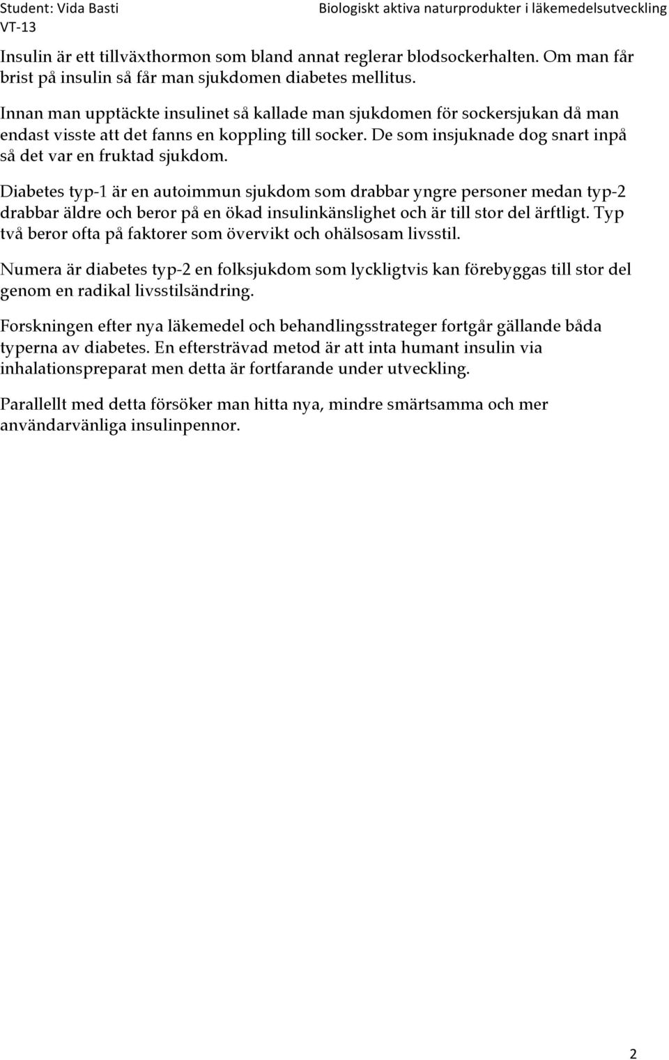 De som insjuknade dog snart inpå så det var en fruktad sjukdom.