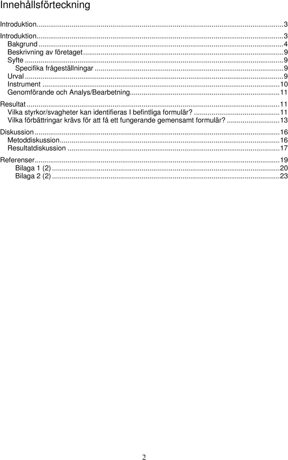 ..11 Vilka styrkor/svagheter kan identifieras I befintliga formulär?